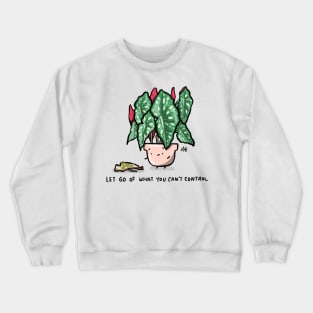 Let go of what you can't control - Begonia Crewneck Sweatshirt